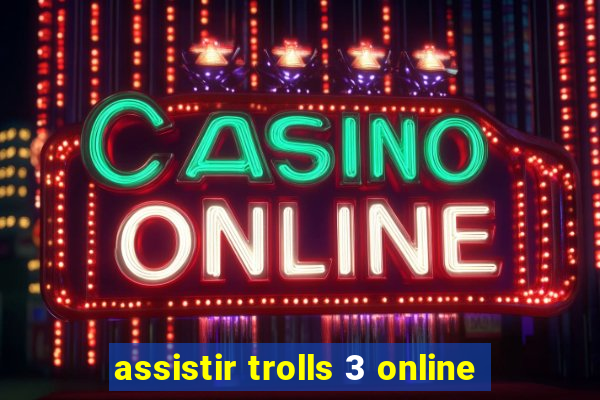 assistir trolls 3 online