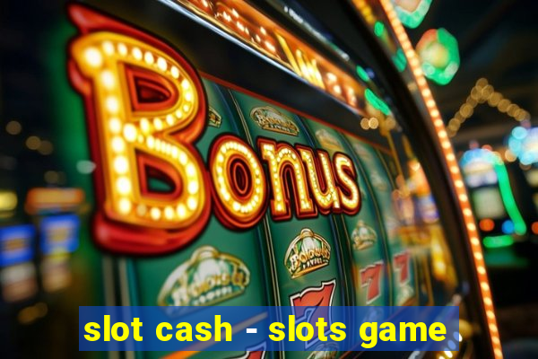 slot cash - slots game