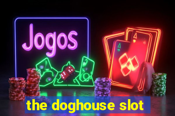 the doghouse slot