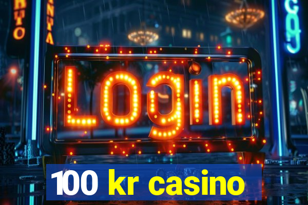 100 kr casino