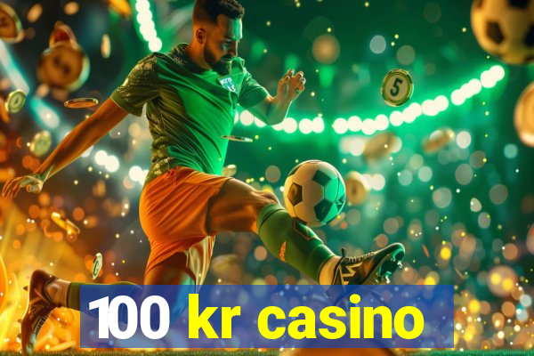 100 kr casino