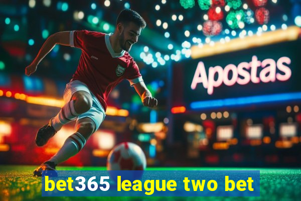 bet365 league two bet