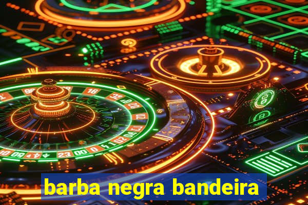 barba negra bandeira