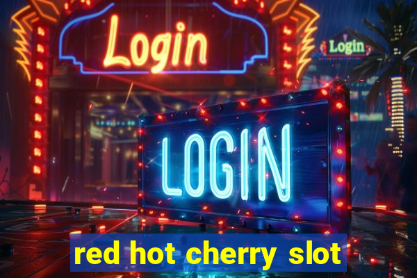 red hot cherry slot