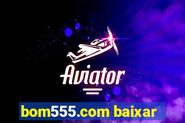 bom555.com baixar