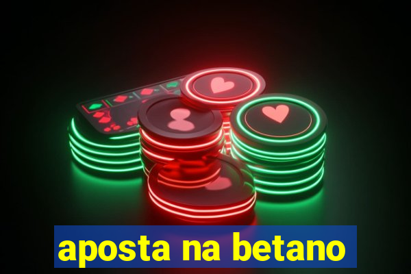 aposta na betano