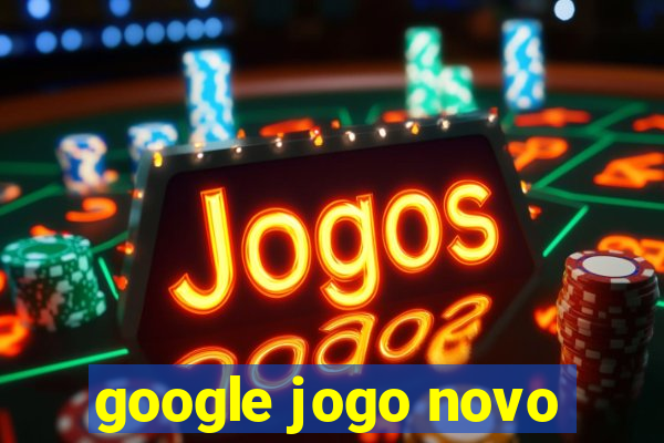 google jogo novo