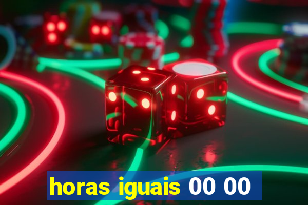 horas iguais 00 00