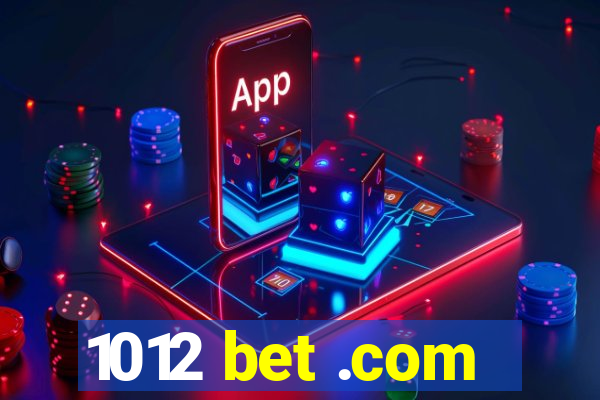 1012 bet .com