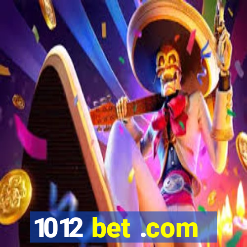 1012 bet .com