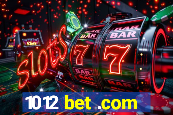 1012 bet .com