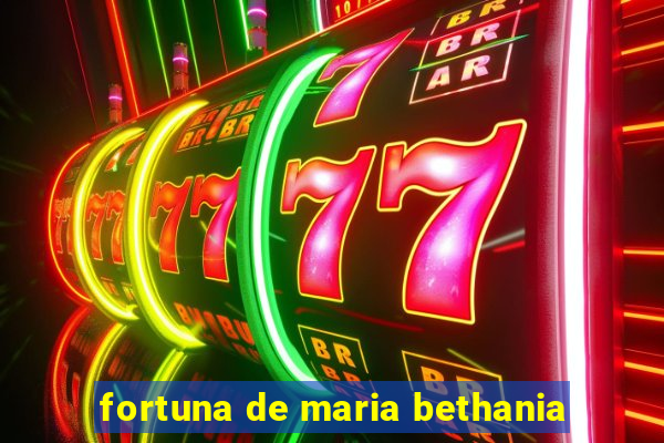 fortuna de maria bethania