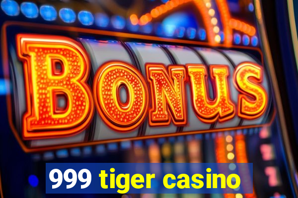 999 tiger casino