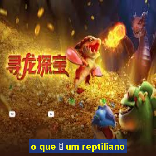 o que 茅 um reptiliano