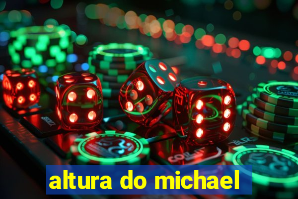 altura do michael