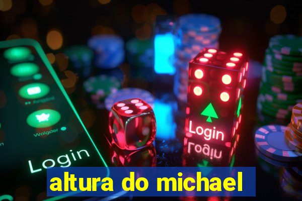 altura do michael