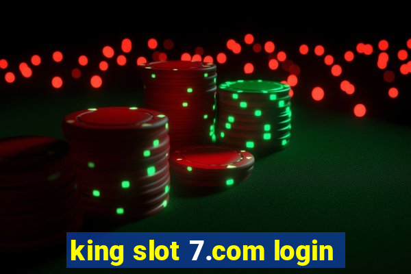 king slot 7.com login