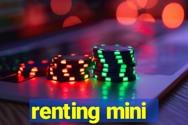 renting mini