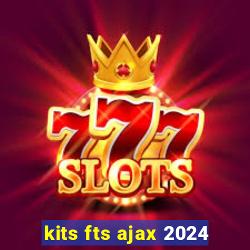 kits fts ajax 2024