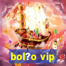 bol?o vip