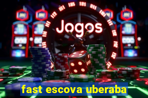 fast escova uberaba