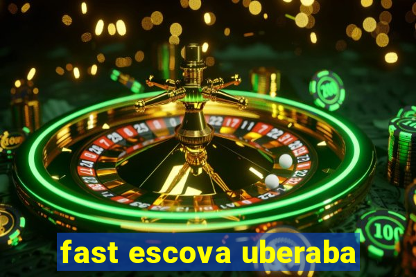 fast escova uberaba