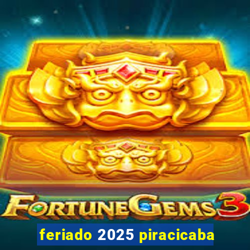 feriado 2025 piracicaba