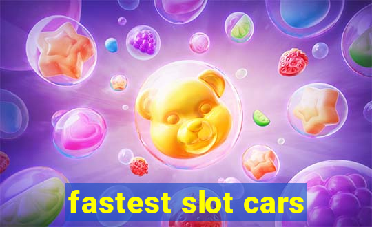 fastest slot cars