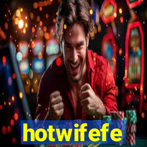 hotwifefe