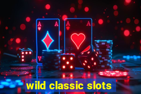 wild classic slots