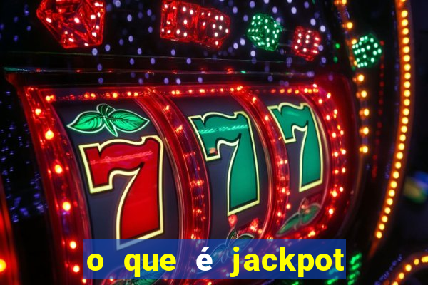 o que é jackpot no jogo