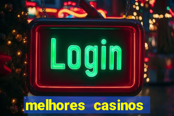 melhores casinos online com b么nus de registo