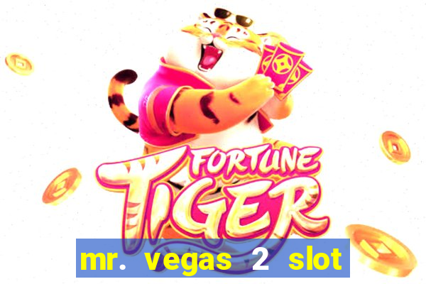 mr. vegas 2 slot free play