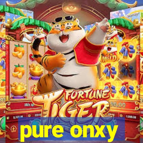 pure onxy