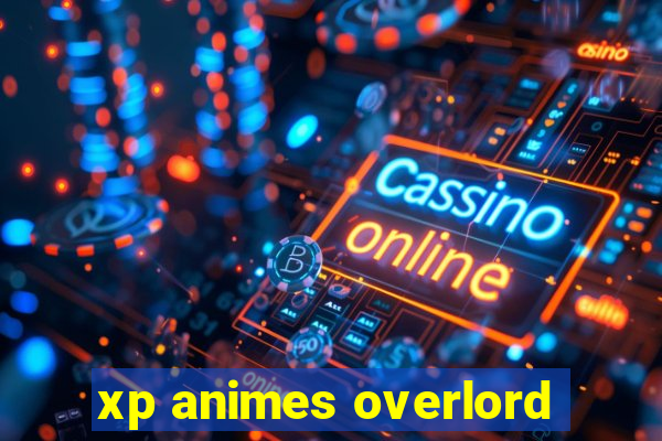 xp animes overlord