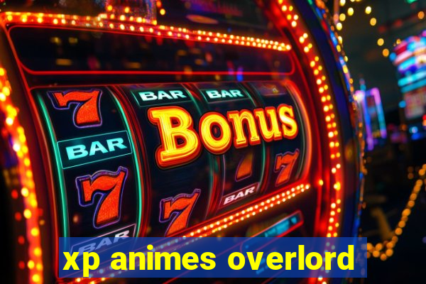 xp animes overlord