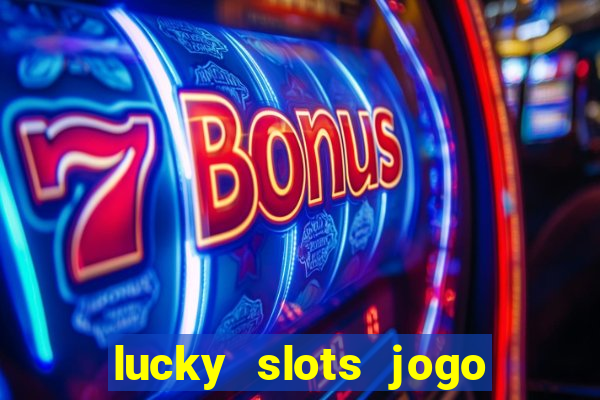 lucky slots jogo 777 casino