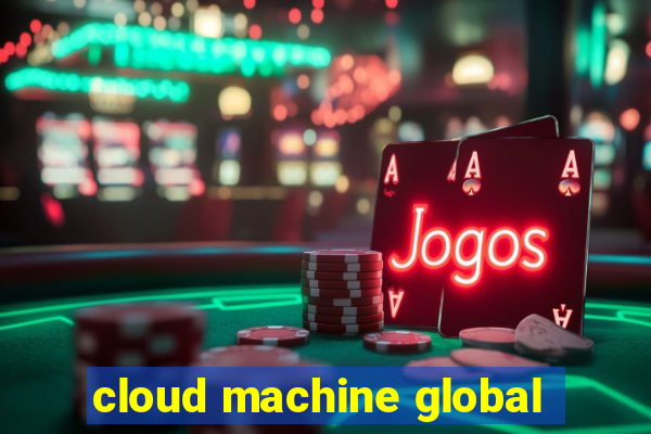 cloud machine global