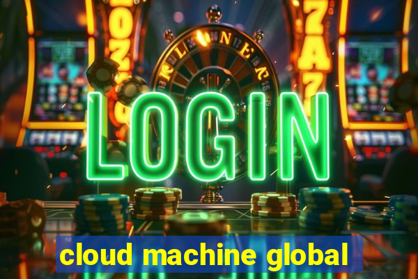 cloud machine global