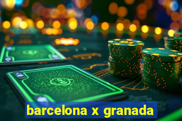 barcelona x granada