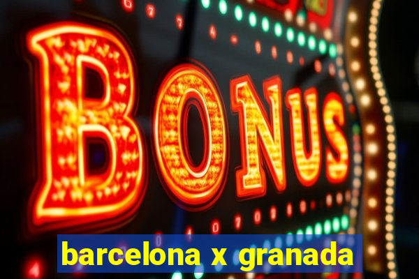 barcelona x granada