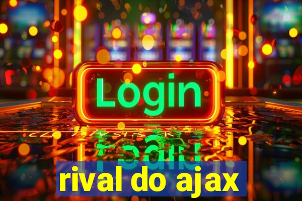 rival do ajax