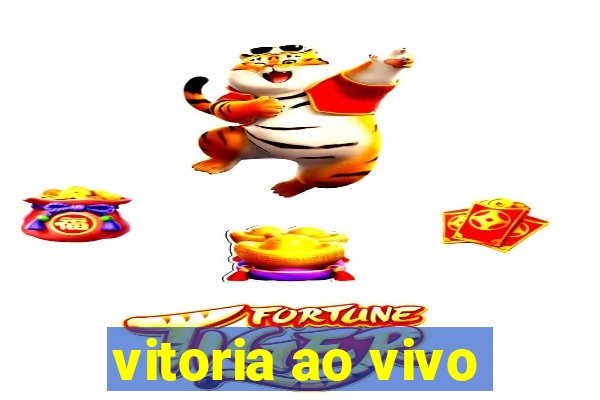 vitoria ao vivo