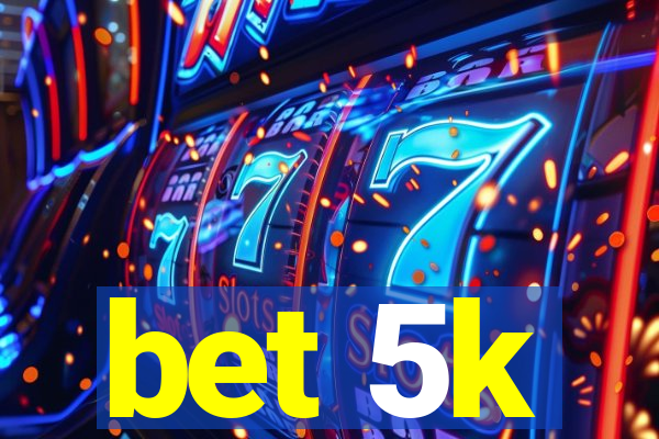 bet 5k