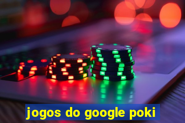 jogos do google poki