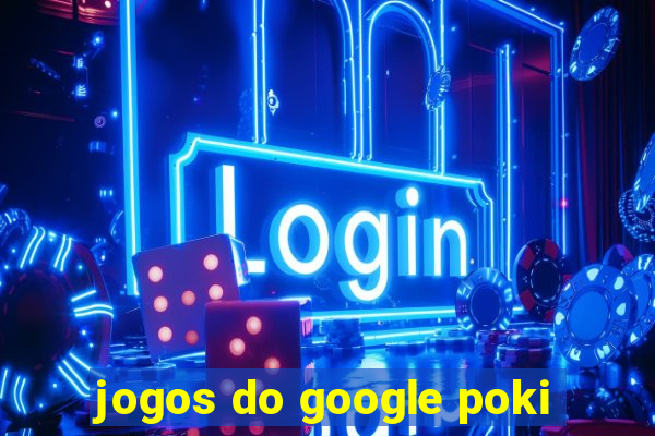 jogos do google poki