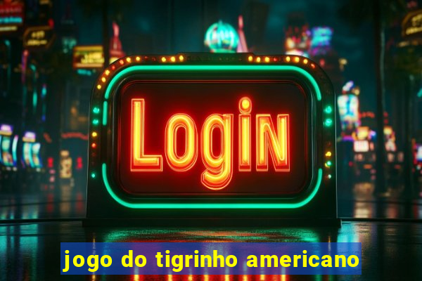 jogo do tigrinho americano