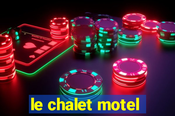 le chalet motel