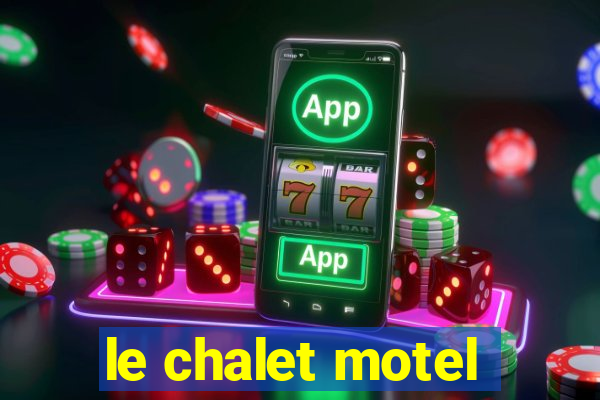 le chalet motel