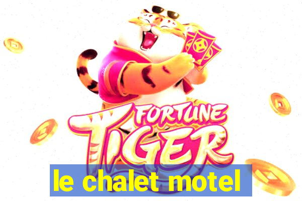 le chalet motel